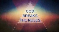 God Breaks the Rules