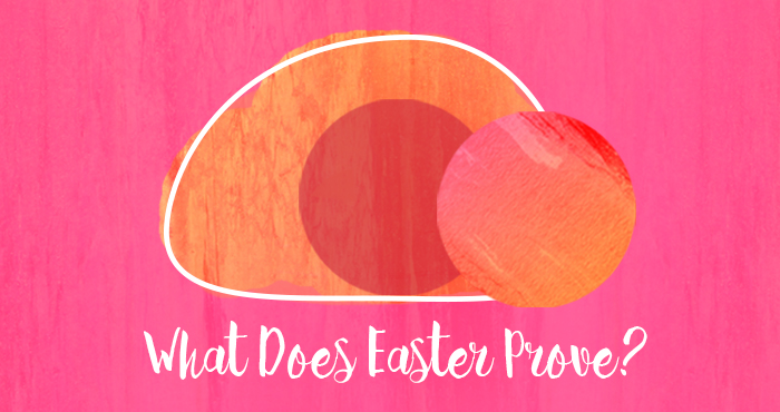 What Does Easter Prove?