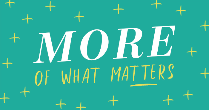 More of What Matters #8 – More Room In Your Heart