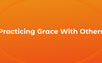 Practicing Grace With Others