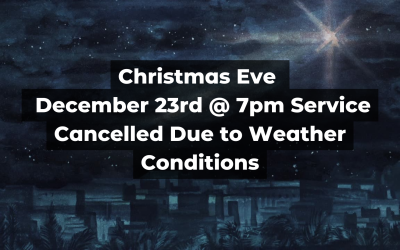Christmas Eve – Dec 23 @7pm Service Cancelled